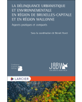 La délinquance urbanistique et environnentale en Région de Bruxelles-Capitale et en Région wallonne