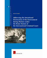 Addressing Intentional Environmental Destruction during Warfare under the ICC’s Rome Statute
