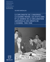 La diplomatie de l'universel : la guerre froide, les États-Unis et la genèse de la Déclaration universelle des droits de l’Homme, 1945-1948