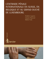 L'entraide pénale internationale en Suisse, en Belgique et au Grand-Duché de Luxembourg