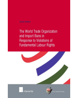 The World Trade Organization and Import Bans in Response to Violations of Fundamental Labour Rights