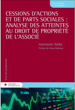 Cessions d&rsquo;actions et de parts sociales : analyse des atteintes au droit de propri&eacute;t&eacute; de l&rsquo;associ&eacute;