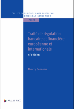 Trait&eacute; de r&eacute;gulation bancaire et financi&egrave;re europ&eacute;enne et internationale
