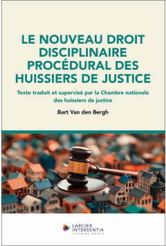 Le nouveau droit disciplinaire proc&eacute;dural des huissiers de justice