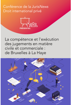 Conférence – La compétence et l'exécution des jugements en matière civile et commerciale : de Bruxelles à La Haye