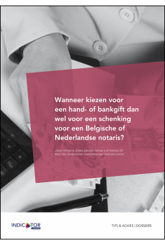 Wanneer kiezen voor een hand- of bankgift dan wel voor een schenking voor een Belgische of Nederlandse notaris?