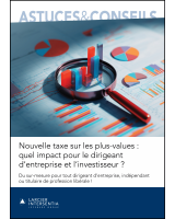 Nouvelle taxe sur les plus-values : quel impact pour le dirigeant d’entreprise et l’investisseur ?